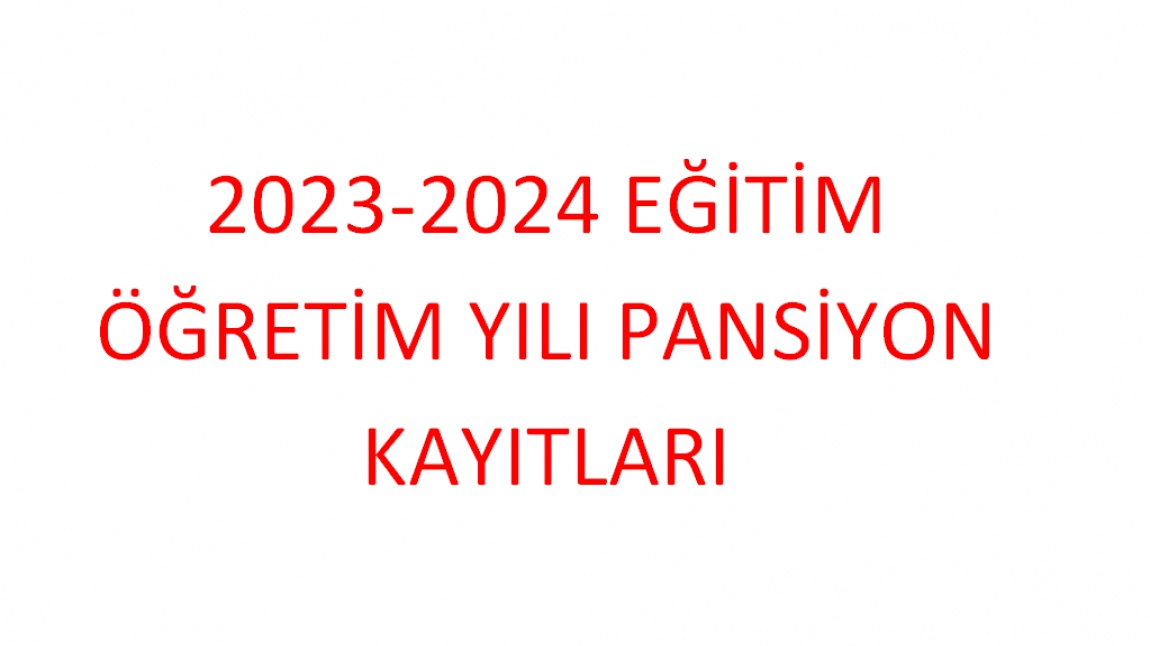 2023-2024 EĞİTİM ÖĞRETİM YILI PANSİYON KAYITLARI